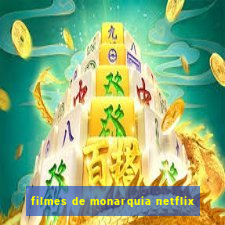 filmes de monarquia netflix